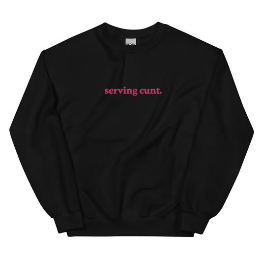 Serving Cunt Sweatshirt